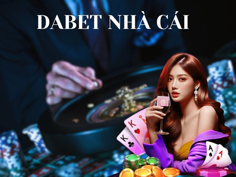 DABET nhà cái – Sân chơi cá cược trực tuyến hàng đầu châu Á